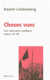 Choses vues : une éducation politique autour de 68 : essai - Daniel Lindenberg