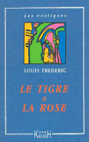 Le tigre et la rose : une passion à la cour des Grands Moghols - Louis Frédéric