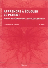 Apprendre à éduquer le patient : approche pédagogique : l'Ecole de Bobigny - Jean-François d' Ivernois