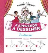 J'apprends à dessiner la danse : la méthode Philippe Legendre : le dessin, c'est facile ! - Philippe Legendre