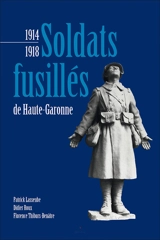 Soldats fusillés de Haute-Garonne : 1914-1918 - Patrick Lasseube