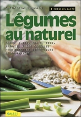 Légumes au naturel : cru, cuit, frais, sec, associé à des céréales : 100 recettes diététiques et gourmandes - Catherine Pageard