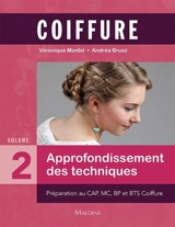 Coiffure. Vol. 2. Approfondissement des techniques : préparation au CAP, MC, BP et BTS coiffure - Véronique Montel