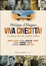Viva Cinecittà : les douze rois du cinéma italien - Philippe d' Hugues