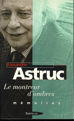 Le montreur d'ombres : mémoires - Alexandre Astruc