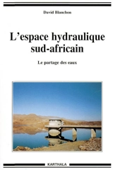 L'espace hydraulique sud-africain : le partage des eaux - David Blanchon