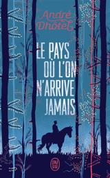 Le pays où l'on n'arrive jamais - André Dhôtel