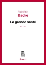 La grande santé : récit - Frédéric Badré