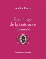 Petit éloge de la jouissance féminine - Adeline Fleury