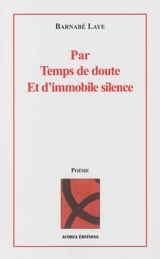 Par temps de doute et d'immobile silence - Barnabé Laye
