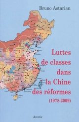 Luttes de classes dans la Chine des réformes : 1978-2009 - Bruno Astarian