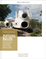 Maisons-bulles : architectures organiques des années 1960 et 1970 - Raphaëlle Saint-Pierre