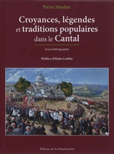 Croyances, légendes et traditions populaires dans le Cantal : essai d'ethnographie - Pierre Moulier