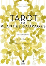 Tarot des plantes sauvages : initiations végétales pour s'éveiller à soi - Marine Lafon