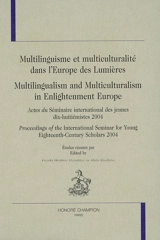 Multilinguisme et multiculturalité dans l'Europe des Lumières : actes du Séminaire international des jeunes dix-huitiémistes 2004. Multilingualism and multiculturalism in Enlightenment Europe : proceedings of the International seminar for young eight - Séminaire international des jeunes dix-huitiémistes (2004 ; Beuggen, Allemagne)