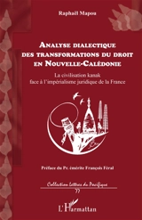 Analyse dialectique des transformations du droit en Nouvelle-Calédonie : la civilisation kanak face à l'impérialisme juridique de la France - Raphaël Mapou