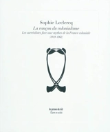 La rançon du colonialisme : les surréalistes face aux mythes de la France coloniale (1919-1962) - Sophie Leclercq