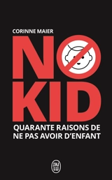No kid : quarante raisons de ne pas avoir d'enfant : essai - Corinne Maier
