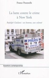 La lutte contre le crime à New York : Rudolph Giuliani, un homme, une volonté - France Paramelle