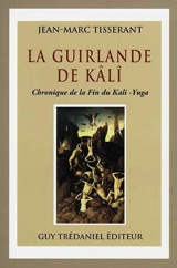 La guirlande de Kali : chronique de la fin du Kali Yuga - Jean-Marc Tisserant