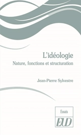 L'idéologie : nature, fonctions et structuration - Jean-Pierre Sylvestre