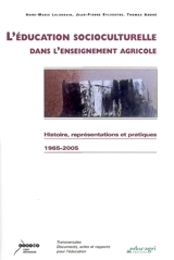 L'éducation socioculturelle dans l'enseignement agricole : histoire, représentations et pratiques : 1965-2005 - Anne-Marie Lelorrain