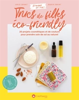 Trucs de filles éco-friendly : 20 projets cosmétiques et de couture pour prendre soin de soi au naturel - Louise Brunet
