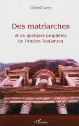 Des matriarches et de quelques prophètes de l'Ancien Testament - Gérard Leroy