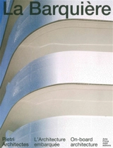 La Barquière : Pietri Architectes, l'architecture embarquée. La Barquière : Pietri Architectes, on-board architecture - Lionel Blaisse