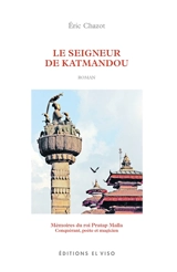 Le seigneur de Katmandou : mémoires du roi Pratap Malla, conquérant, poète et magicien - Eric Chazot