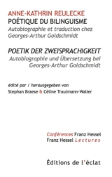 Poétique du bilinguisme : autobiographie et traduction chez Georges-Arthur Goldschmidt. Poetik der Zweisprachigkeit : Autobiographie und Ubersetzung bei Georges-Arthur Goldschmidt - Anne-Kathrin Reulecke