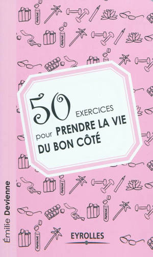 50 exercices pour prendre la vie du bon côté - Emilie Devienne