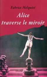 Alice traverse le miroir - Fabrice Melquiot