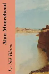 Le Nil blanc - Alan Moorehead