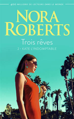 Trois rêves. Vol. 2. Kate l'indomptable - Nora Roberts