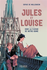 Jules et Louise : sous la flèche de Notre-Dame - Sophie de Mullenheim