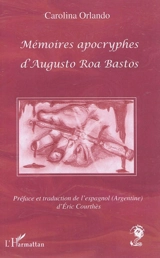 Mémoires apocryphes d'Augusto Roa Bastos - Carolina Orlando