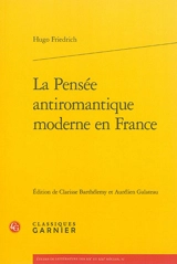 La pensée antiromantique moderne en France - Hugo Friedrich