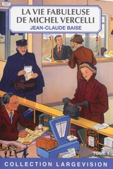 La vie fabuleuse de Michel Vercelli - Jean-Claude Baise