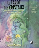 Le tarot des cristaux : pour favoriser l'intuition, la créativité et l'accomplissement de soi - Jayne Wallace