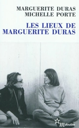 Les lieux de Marguerite Duras - Marguerite Duras