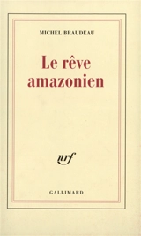 Le rêve amazonien - Michel Braudeau