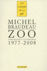 Zoo : chroniques littéraires, 1977-2008 - Michel Braudeau