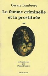 La femme criminelle et la prostituée : 1895 - Cesare Lombroso