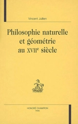 Philosophie naturelle et géométrie au XVIIe siècle - Vincent Jullien