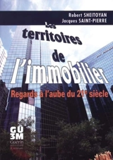 Les territoires de l'immobilier : regards à l'aube du 21e siècle - Robert Sheitoyan