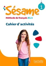 Sésame 1 : méthode de français A1.1 : cahier d'activités - Hugues Denisot
