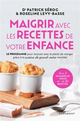 Maigrir avec les recettes de votre enfance : le programme pour renouer avec le plaisir de manger grâce à la cuisine de grand-mère revisitée - Patrick Sérog
