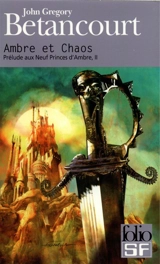 Prélude aux Neuf princes d'Ambre. Vol. 2. Ambre et chaos - John Gregory Betancourt