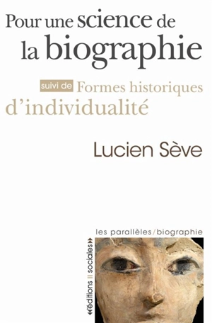 Pour une science de la biographie. Formes historiques d'individualité - Lucien Sève